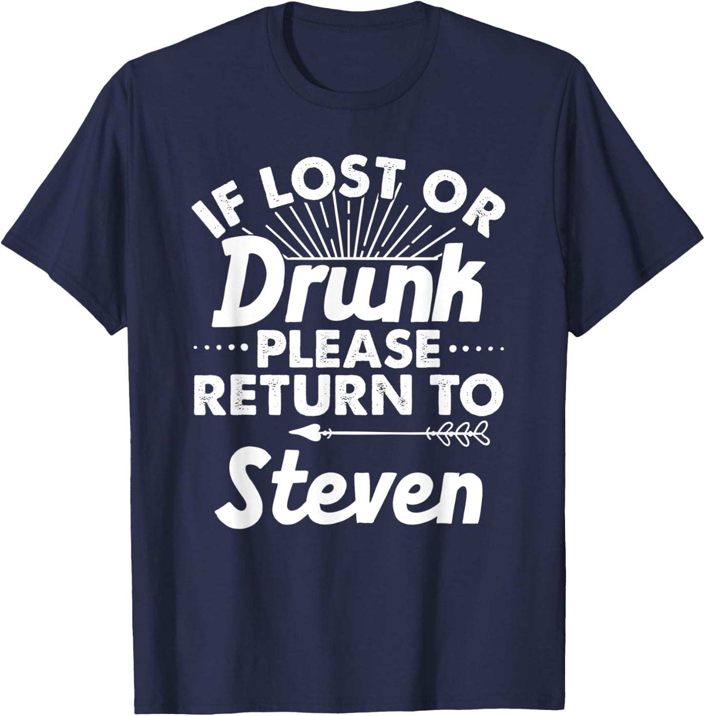 If Lost Or Drunk Please Return To STEVEN Gift Name Men T-Shirt - T-Shirt | Navy