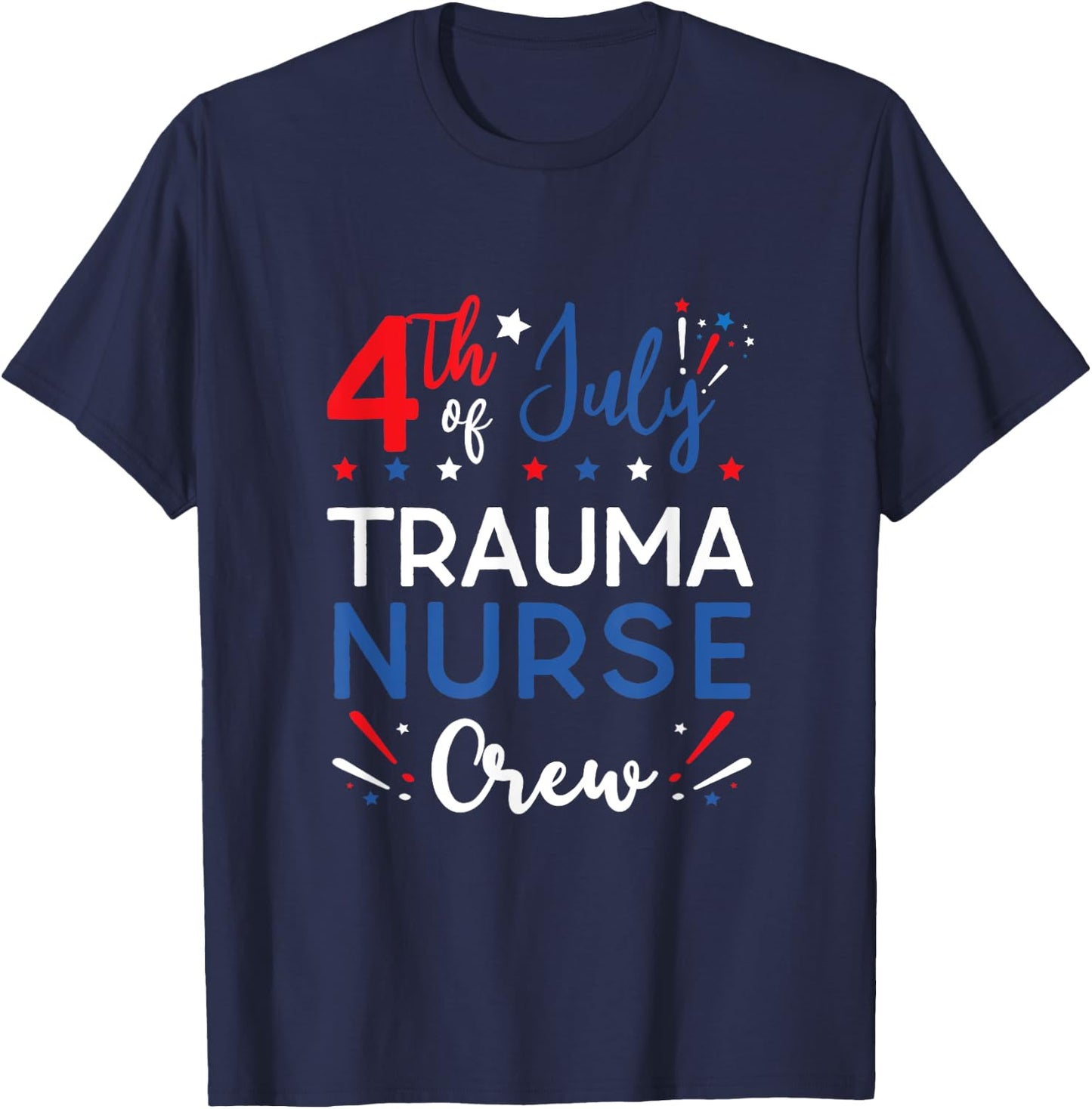 4th of July Trauma Nurse Crew Stars and Stripes Fireworks Women Men T-Shirt - T-Shirt | Navy