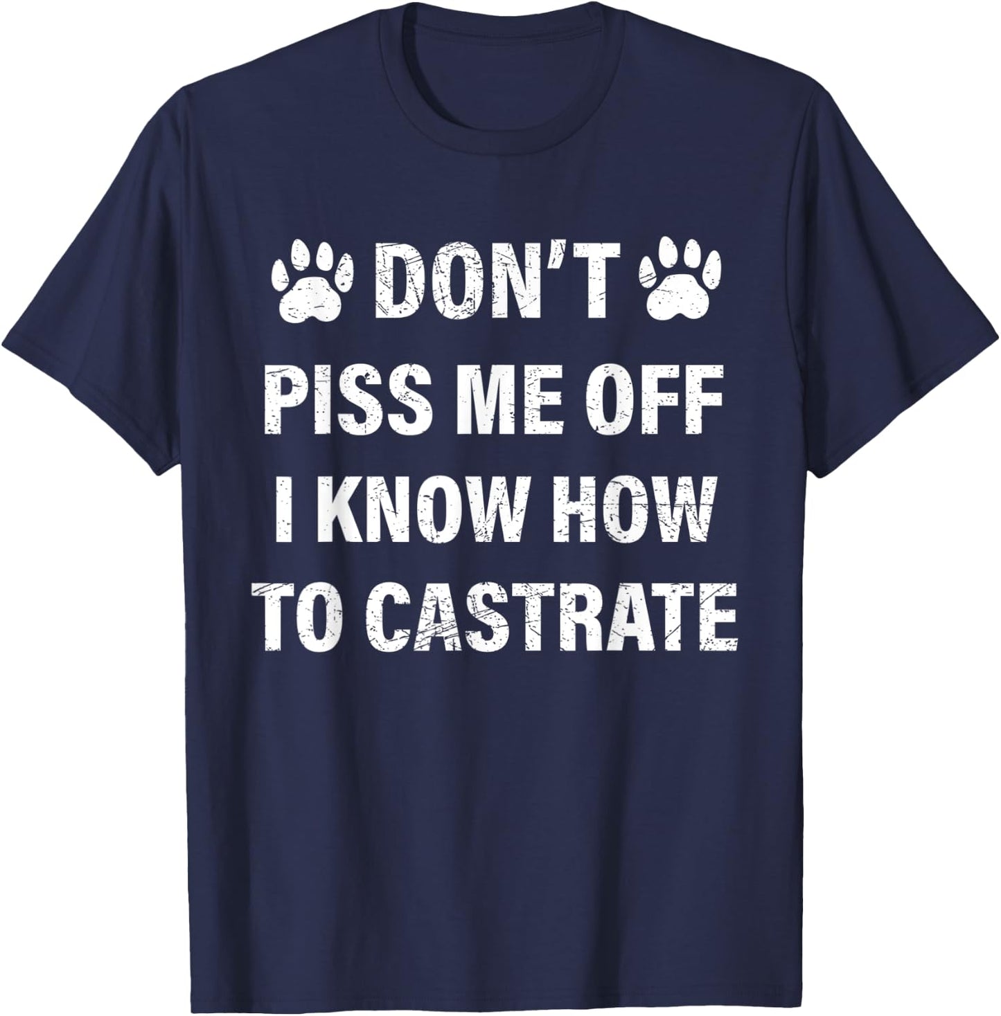 Veterinarian , Don't Piss Me Off I Know How to Castrate T-Shirt - T-Shirt | Navy