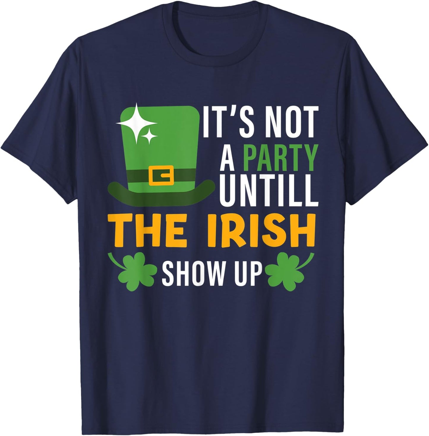 its not a party until the irish show up st Patricks day men T-Shirt - T-Shirt | Navy