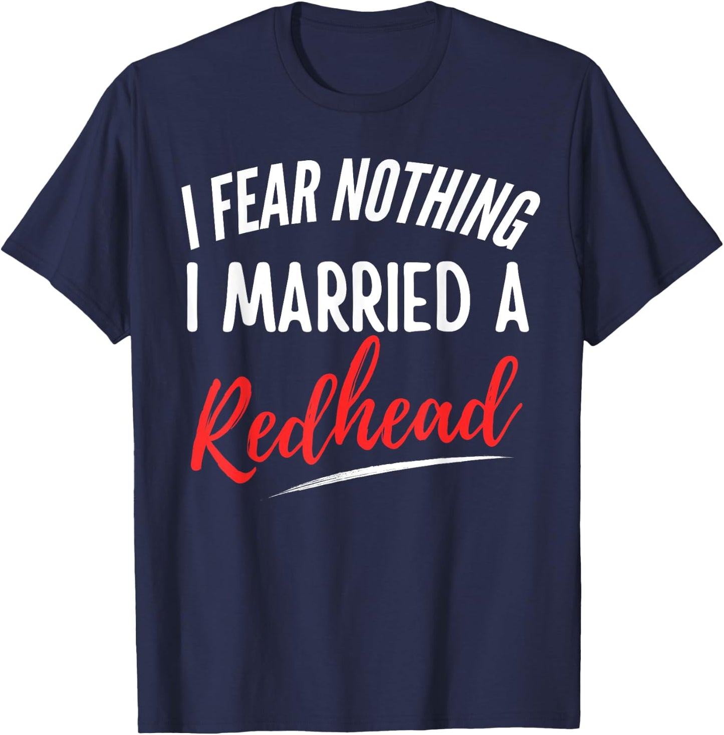 I Fear Nothing I Married A Redhead Funny Husband T-Shirt - T-Shirt | Navy