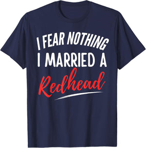 I Fear Nothing I Married A Redhead Funny Husband T-Shirt - T-Shirt | Navy