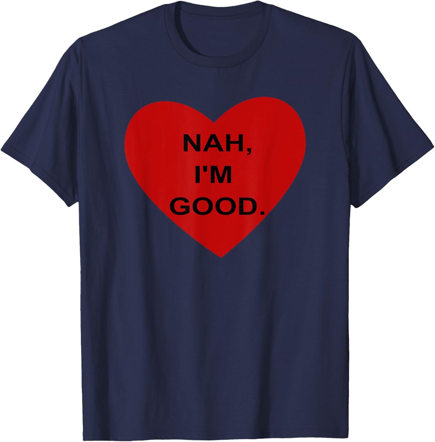 Funny Anti Valentine's Day Heart Nah I'm Good Men Women T-Shirt - T-Shirt | Navy