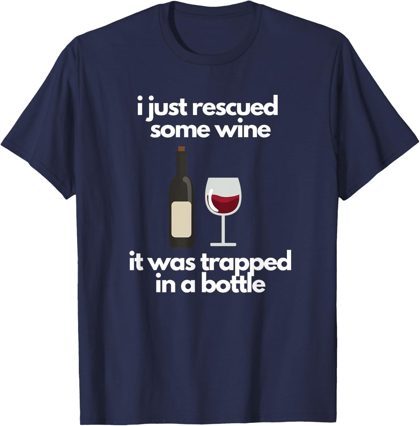 I Just Rescued Some Wine It Was Trapped In A Bottle T-Shirt - T-Shirt | Navy
