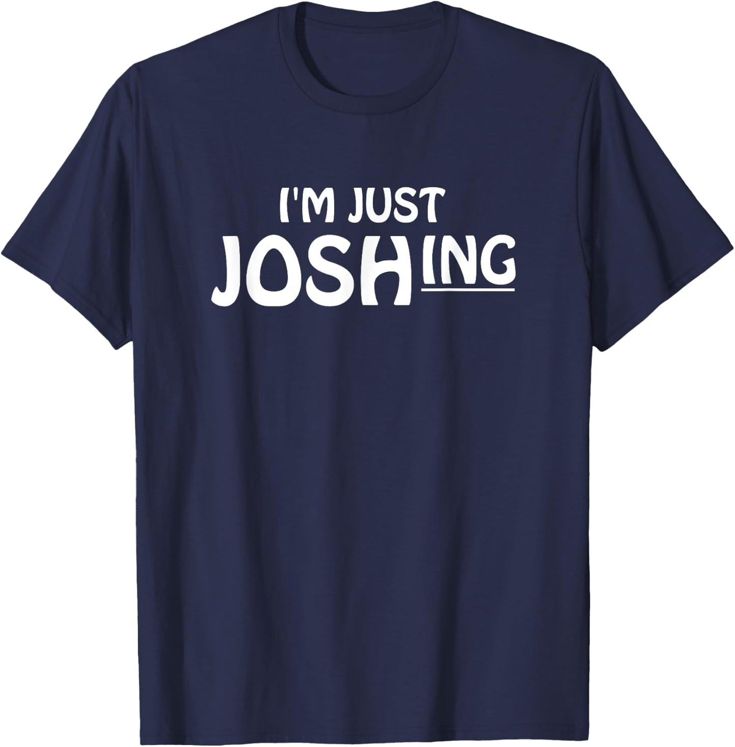 I'm just joshing | just joking | just kidding T-Shirt - T-Shirt | Navy