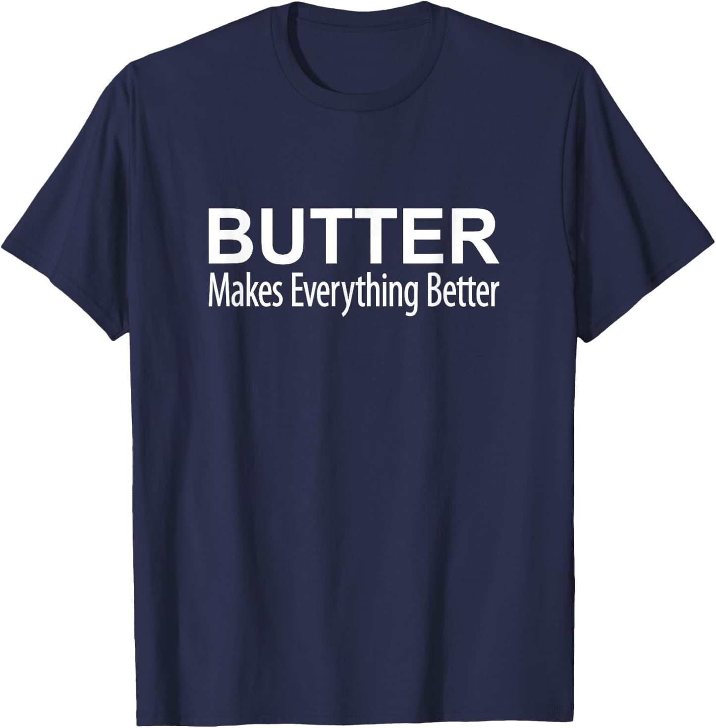 Butter Makes Everything Better T-Shirt - T-Shirt | Navy