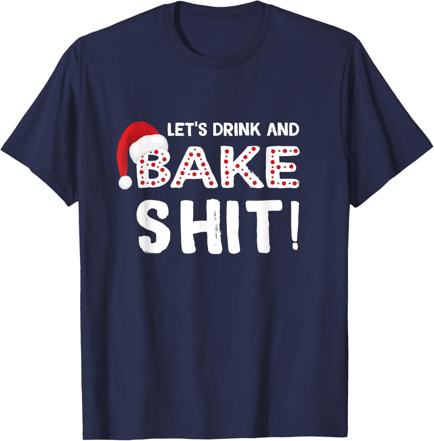 Funny Adult Christmas Baking Shirt, Drink and Bake Cookies T-Shirt - T-Shirt | Navy