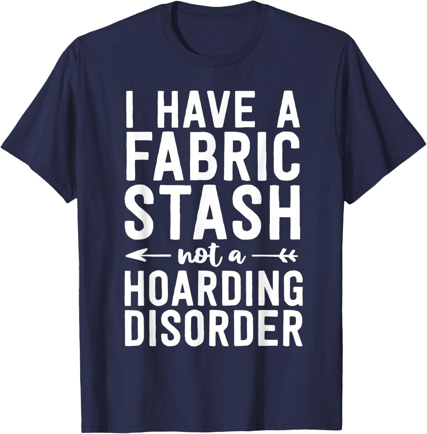 Funny Sewing Shirt Fabric Stash Hoarding Disorder Quilting T-Shirt - T-Shirt | Navy