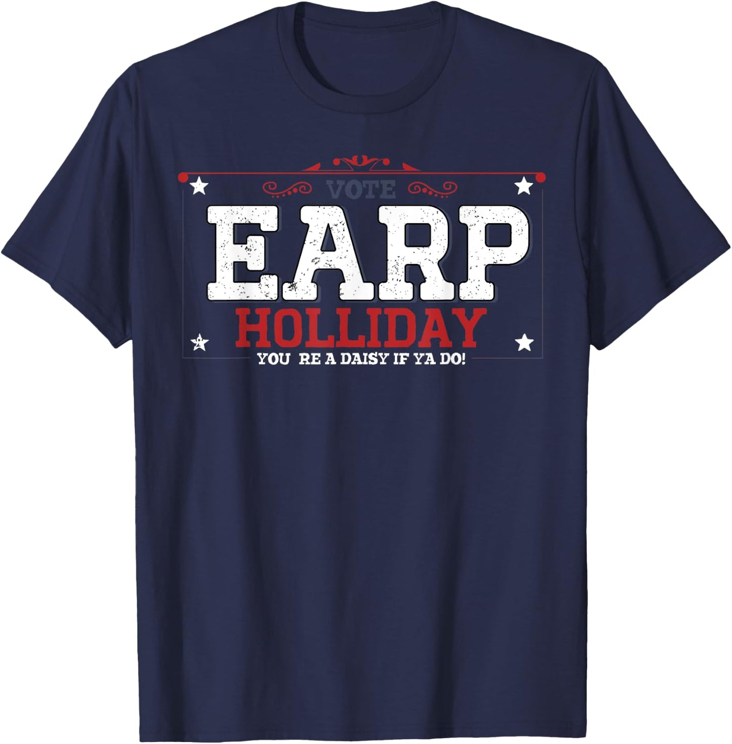 Vote Earp Holliday You're A Daisy If Ya Do T-Shirt - T-Shirt | Navy