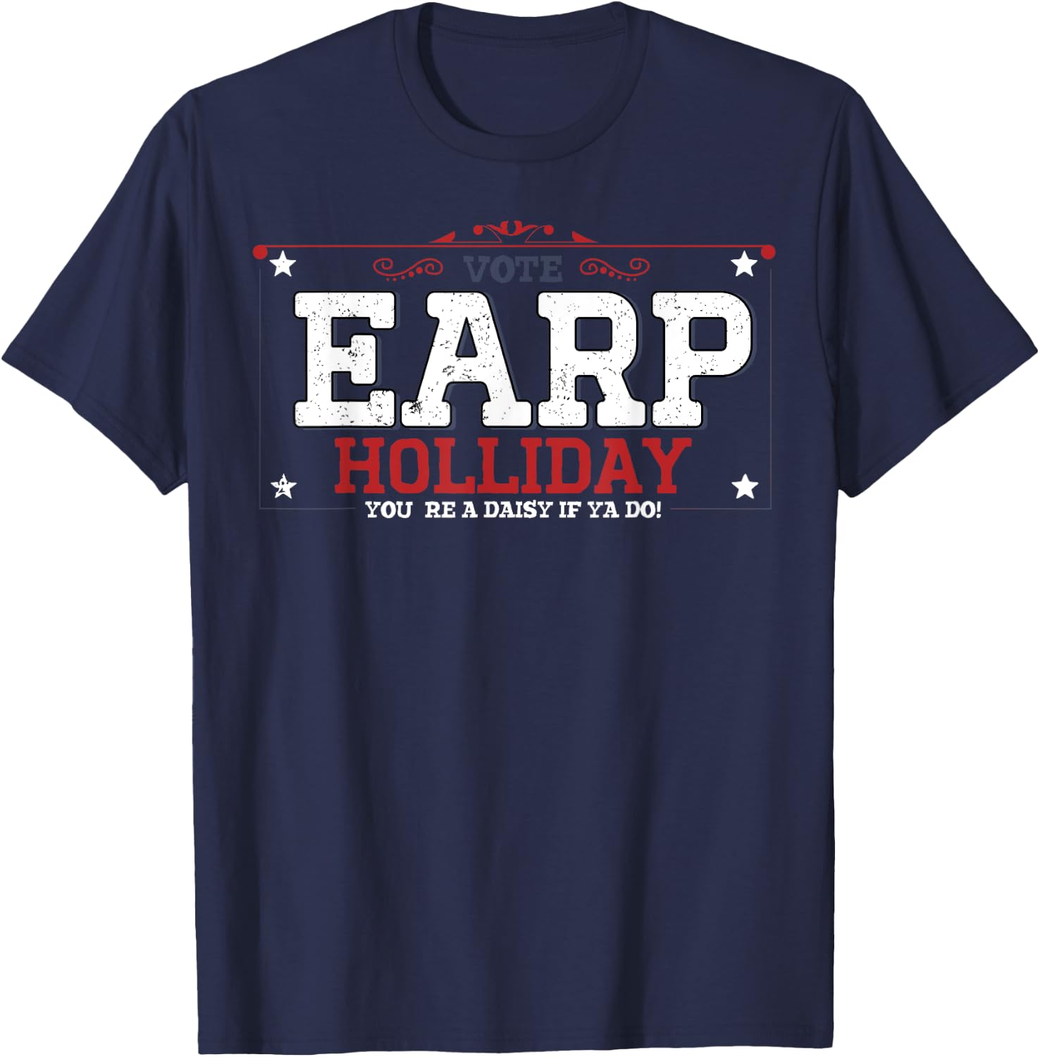 Vote Earp Holliday You're A Daisy If Ya Do T-Shirt - T-Shirt | Navy