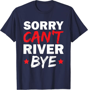 Sorry Can't River Bye T-Shirt - T-Shirt | Navy