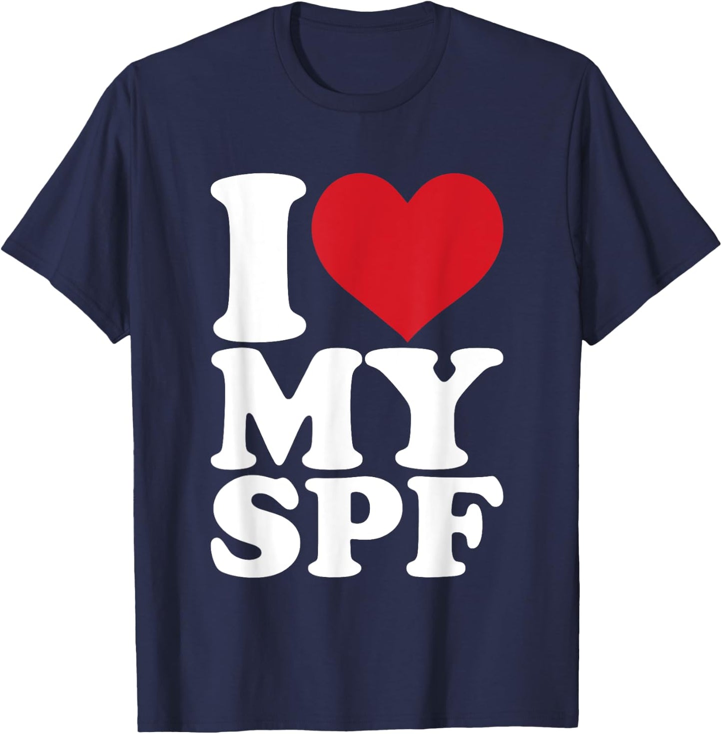 I Love My SPF Sunscreen Skincare Esthetician SPF T-Shirt - T-Shirt | Navy
