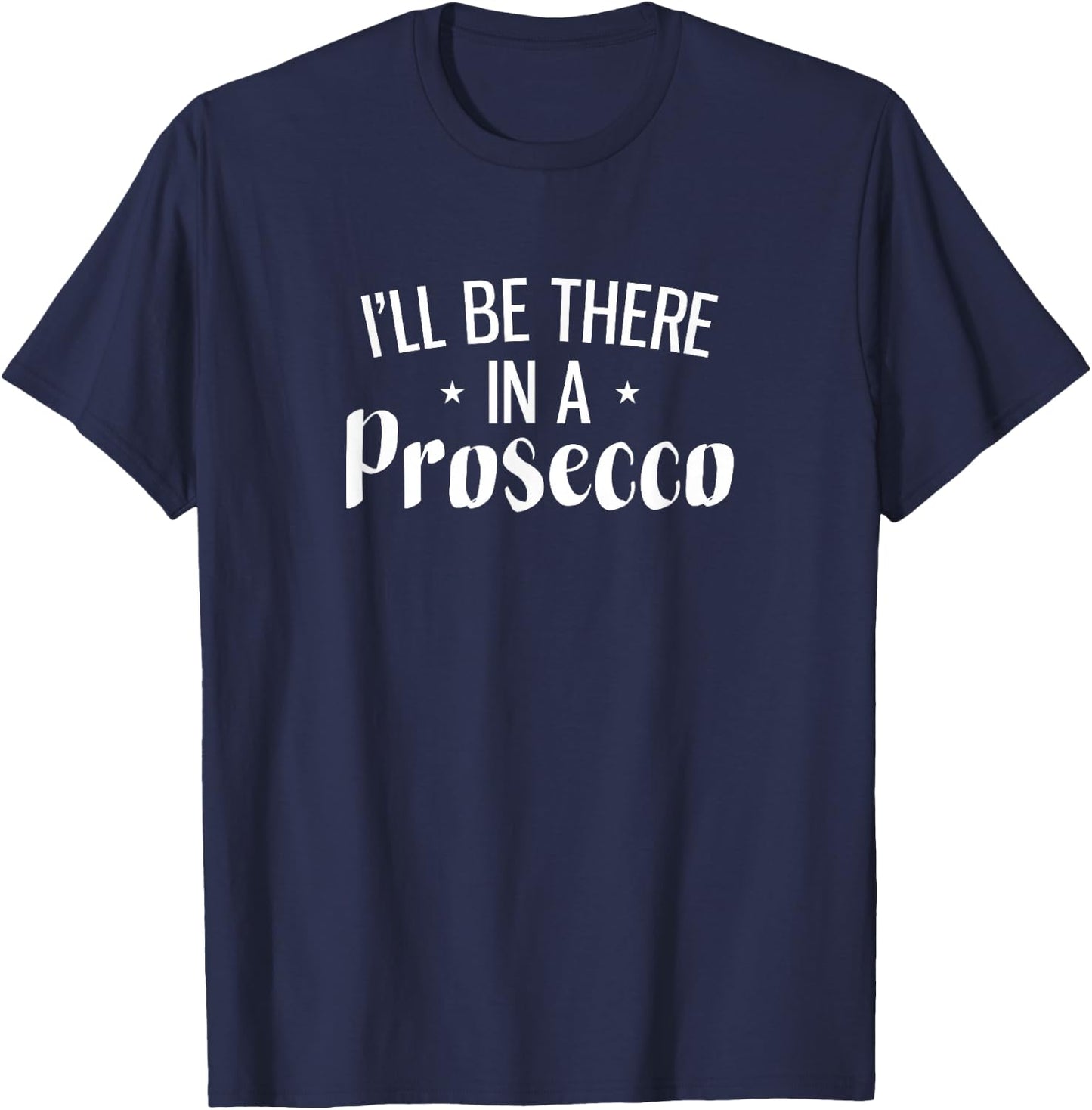 I'll Be There In A Prosecco T-Shirt - T-Shirt | Navy