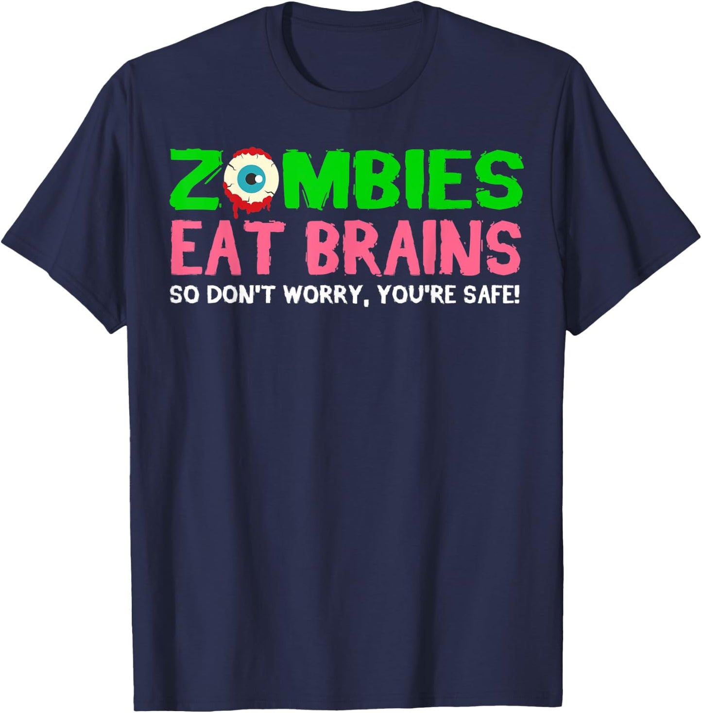 Zombies Eat Brains Don't Worry You're Safe Funny Halloween T-Shirt - T-Shirt | Navy