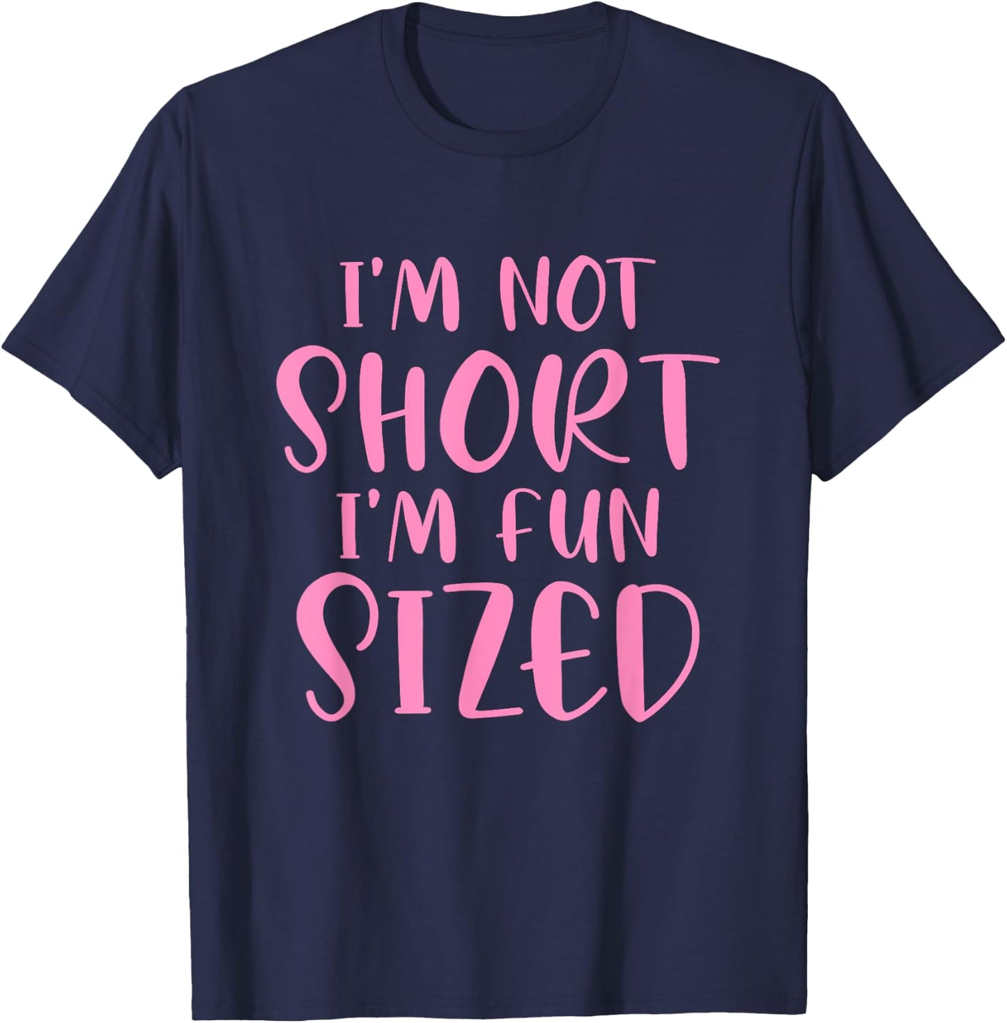 I'm Not Short I'm Fun Sized Funny Saying Quote Humour T-Shirt - T-Shirt | Navy
