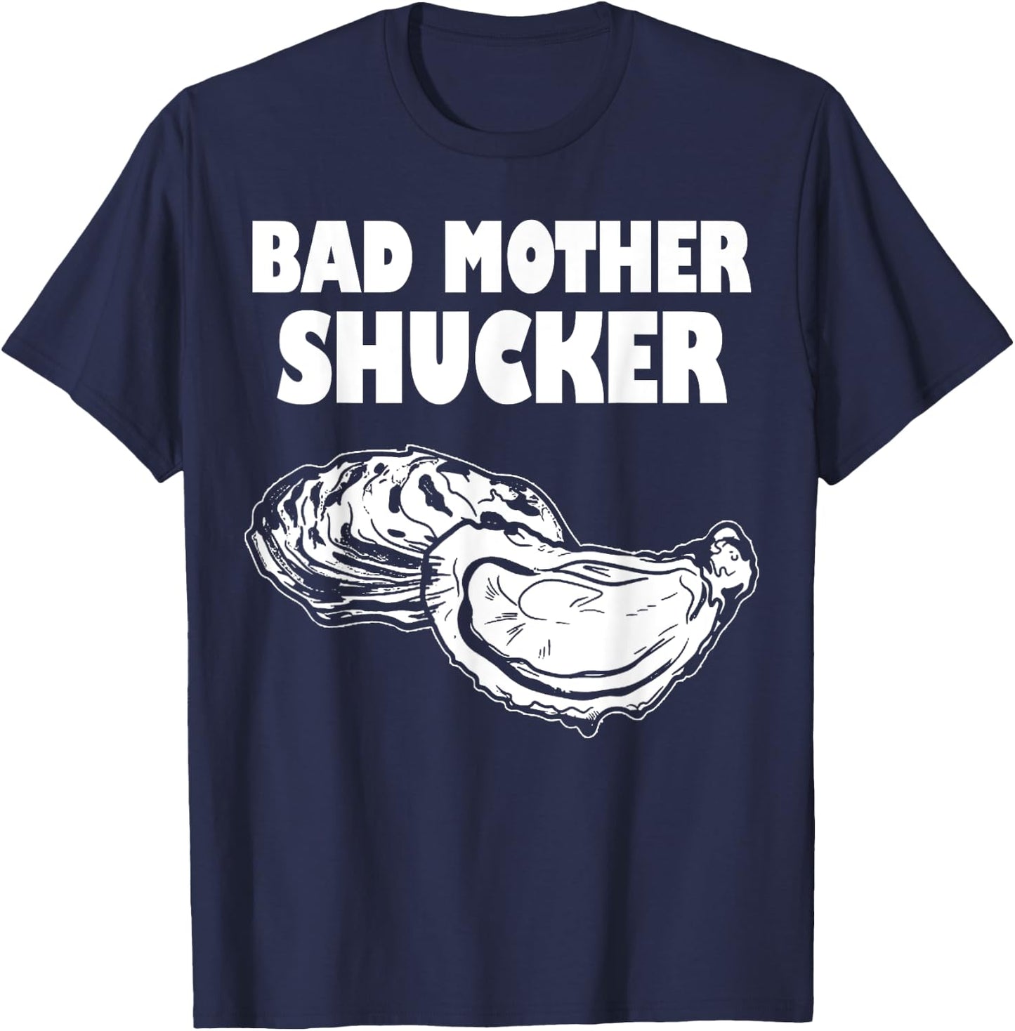 Bad Mother Shucker - Funny Oyster T-Shirt - T-Shirt | Navy