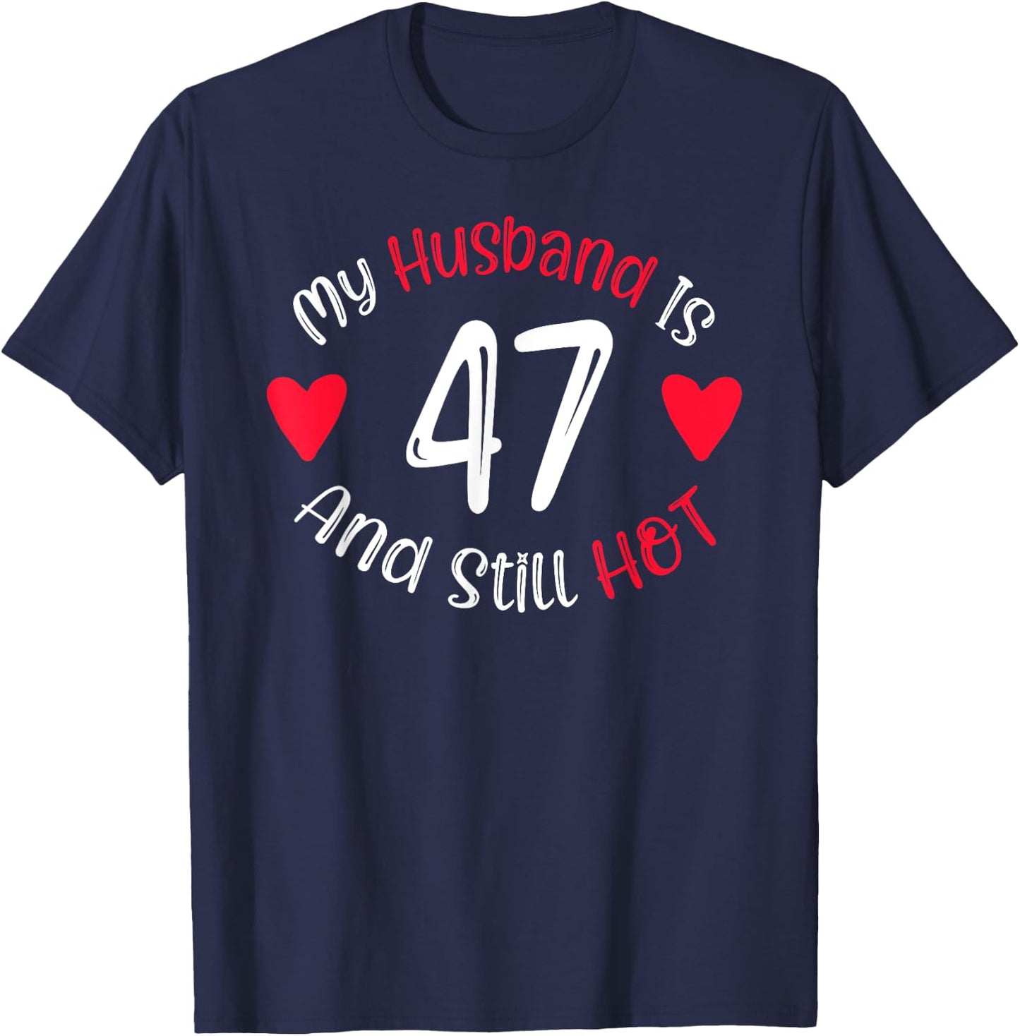 Women's My Husband is 47 and Still Hot Funny 47th Birthday G T-Shirt - T-Shirt | Navy