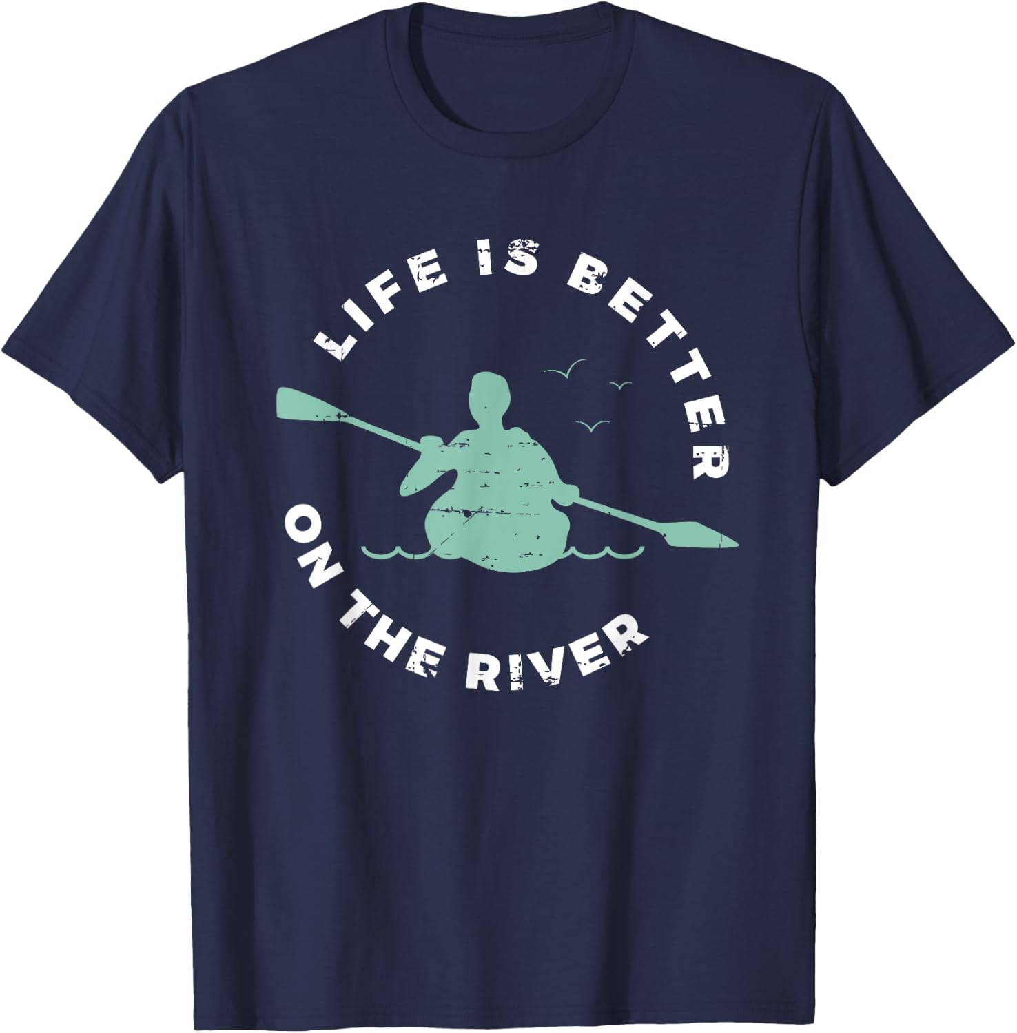 Life Is Better On The River Kayaking Canoe Boating Kayak T-Shirt - T-Shirt | Navy