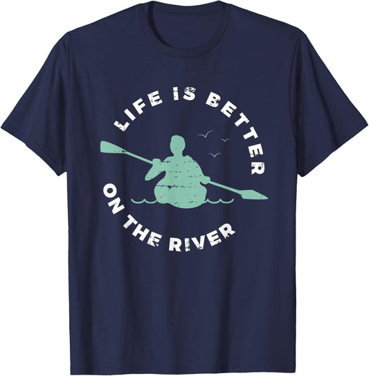 Life Is Better On The River Kayaking Canoe Boating Kayak T-Shirt - T-Shirt | Navy