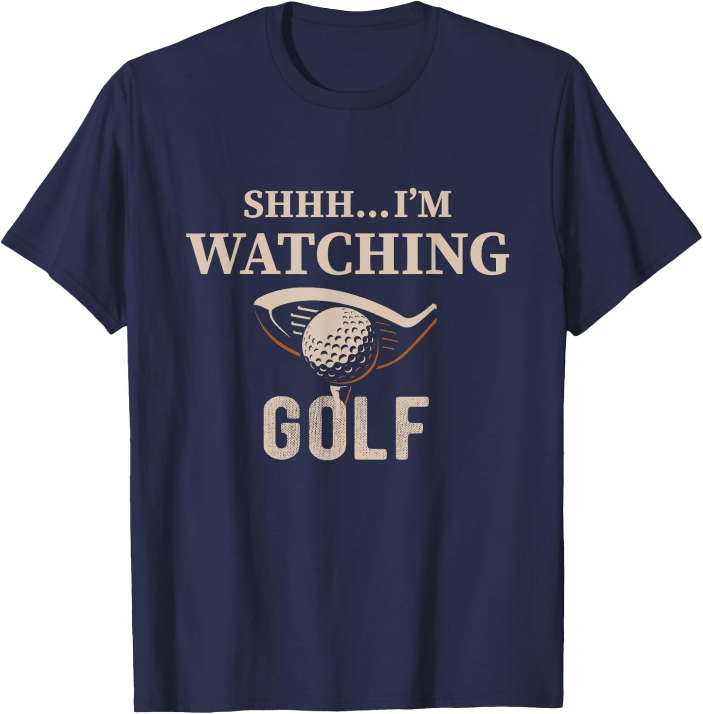 Shhh, I'm Watching Golf Great Gift a Golfer Funny Golf T-Shirt - T-Shirt | Navy