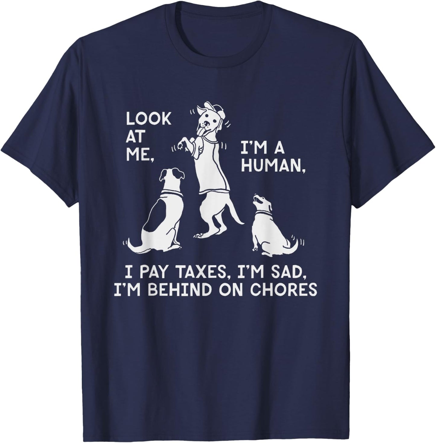 Dog Mocks Humans Funny Look At Me, I'm A Human T-Shirt - T-Shirt | Navy