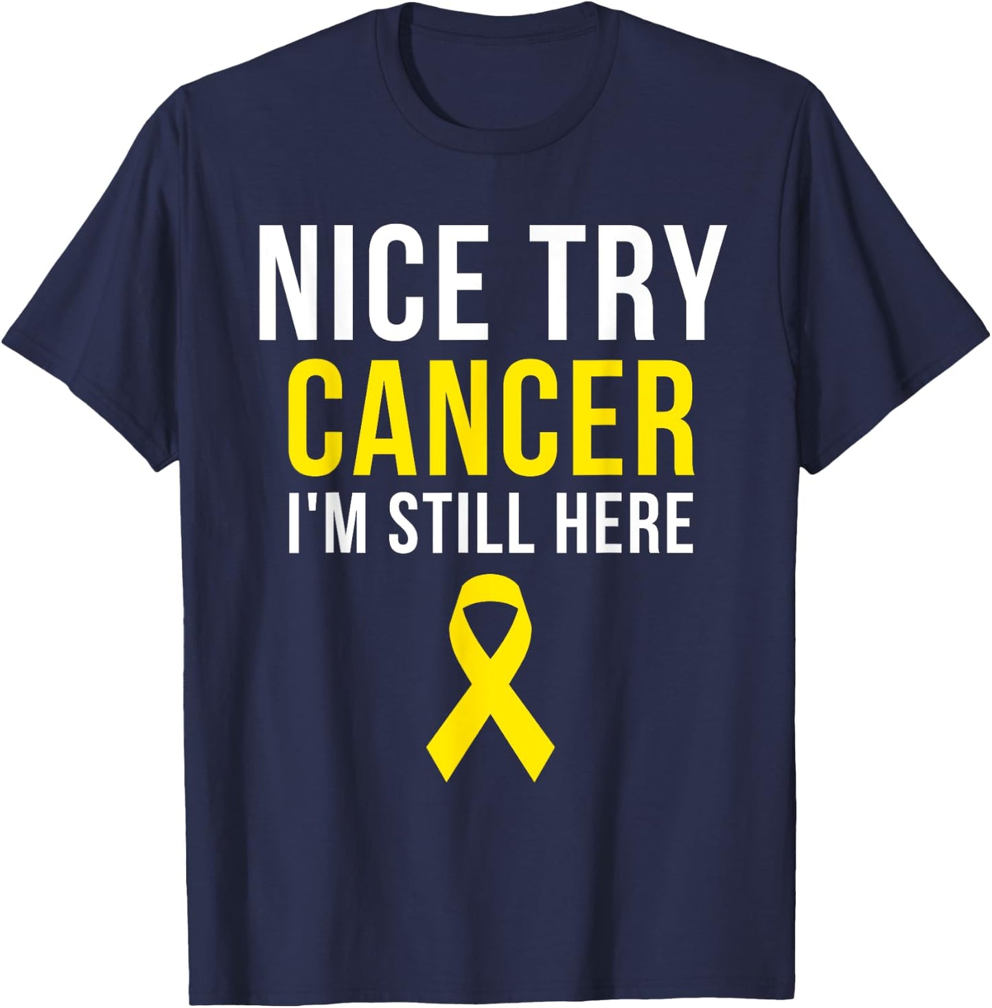 Nice Try Survivor Sarcoma Cancer Awareness Yellow Ribbon T-Shirt - T-Shirt | Navy