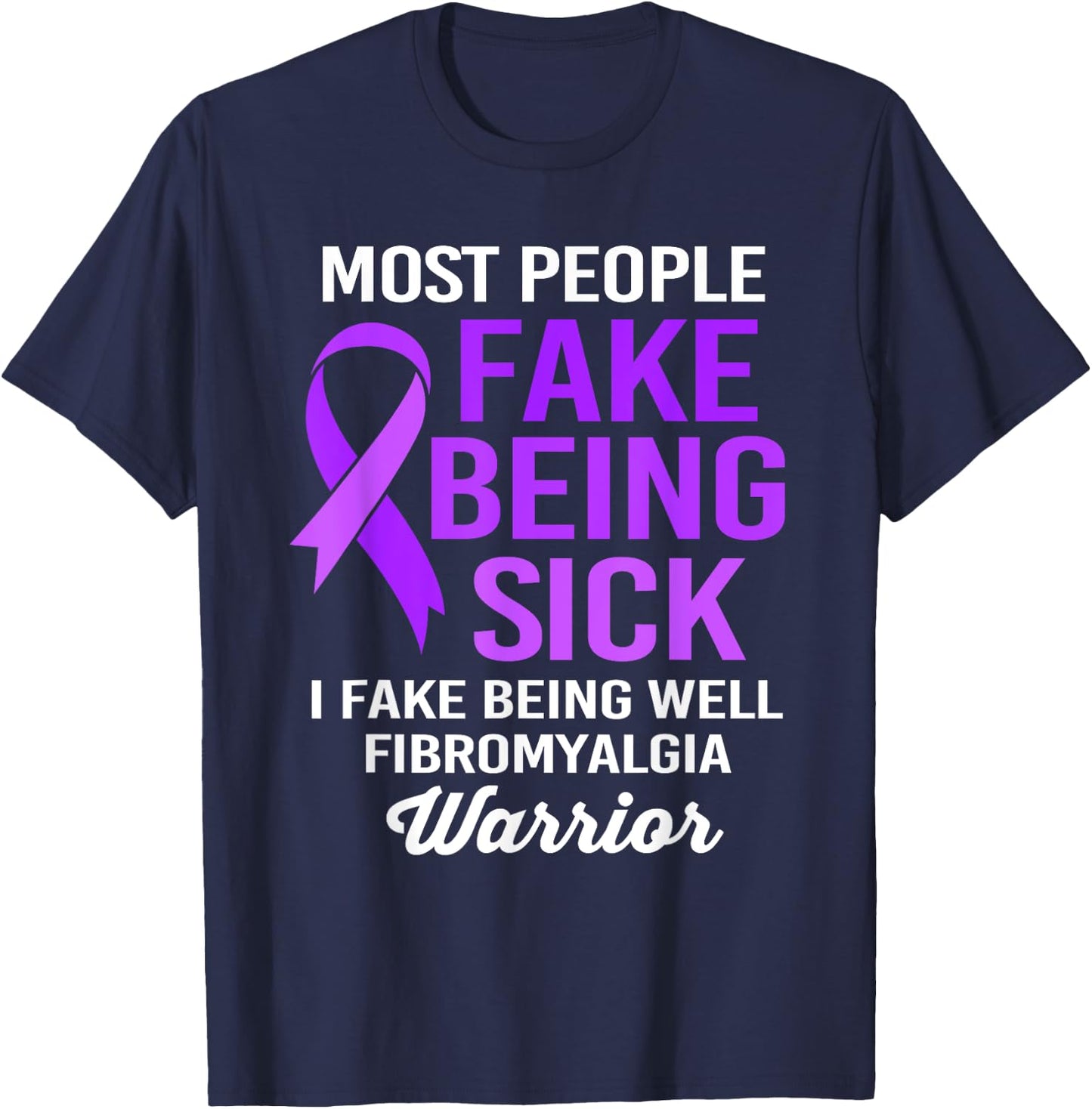 Most People Fake Being Sick I Fake Being Well Fibromyalgia T-Shirt - T-Shirt | Navy