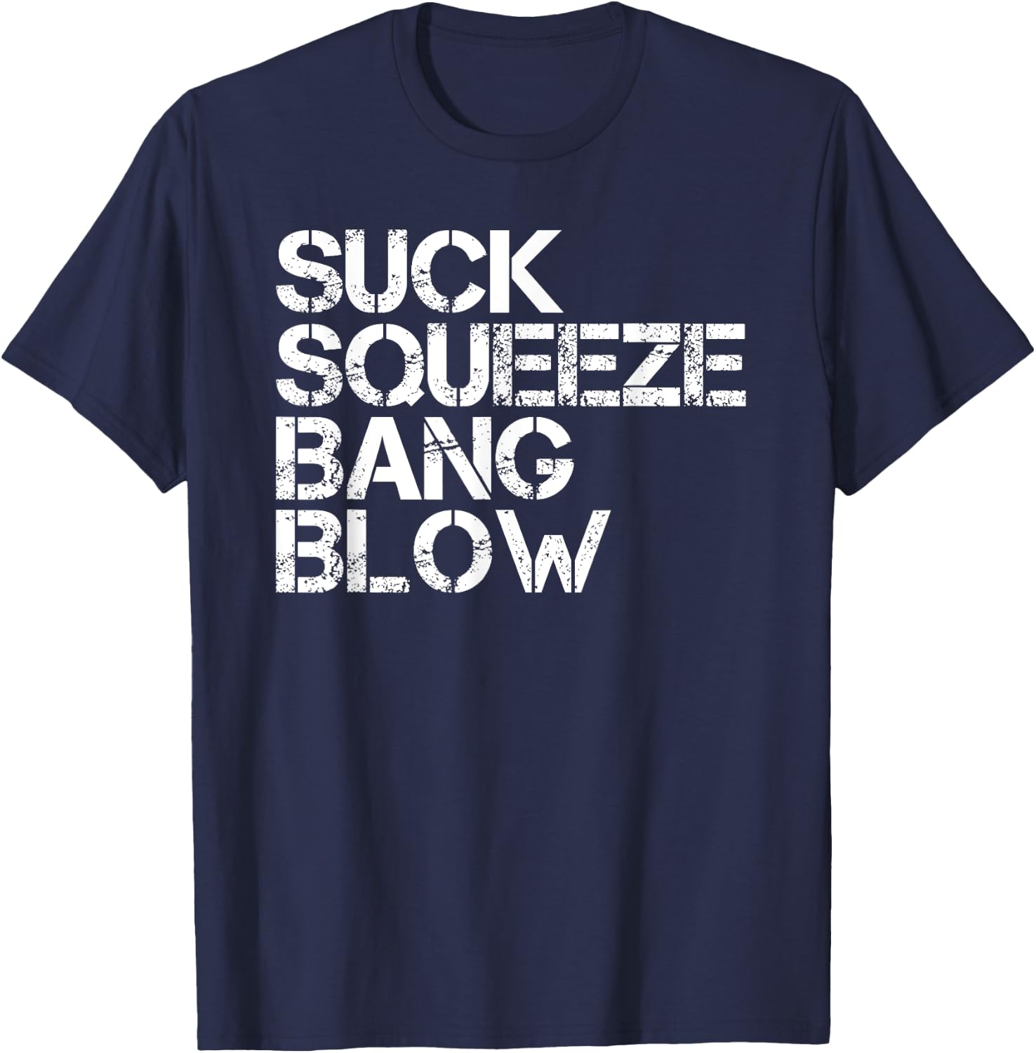 Suck Squeeze Bang Blow Funny Mechanic Car Piston Engine Gift T-Shirt - T-Shirt | Navy