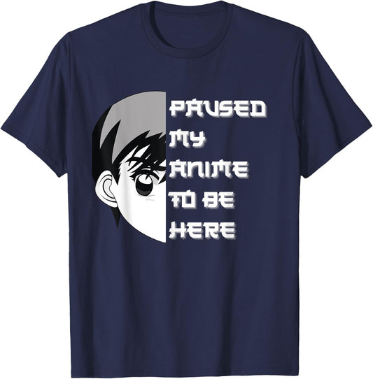 I Paused My Anime To Be Here T-Shirt - T-Shirt | Navy