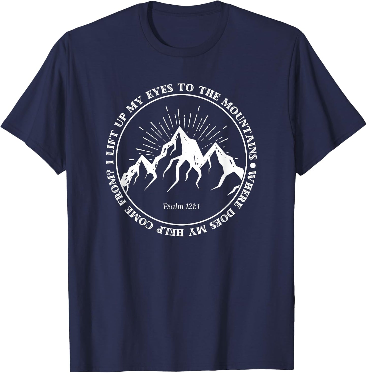 I lift up my eyes to the mountains Psalm 121:1 Bible Faith T-Shirt - T-Shirt | Navy
