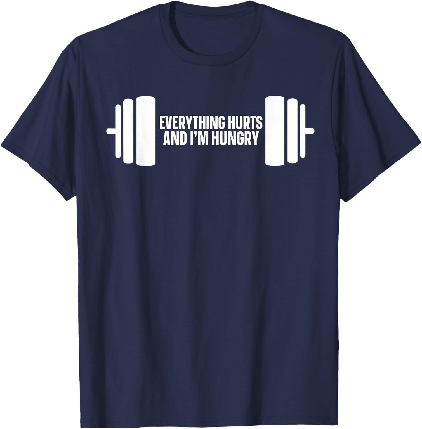 Everything Hurts And I'm Hungry T-Shirt - T-Shirt | Navy