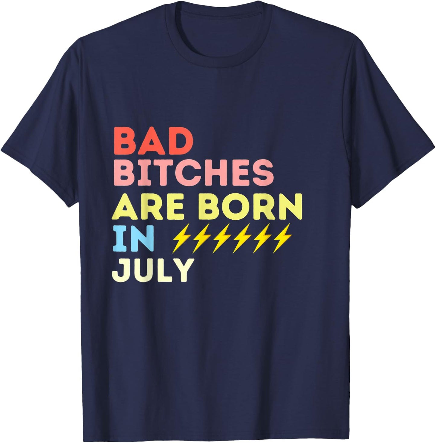 Bad Bitches Are Born In July Birthday Gift T-Shirt - T-Shirt | Navy