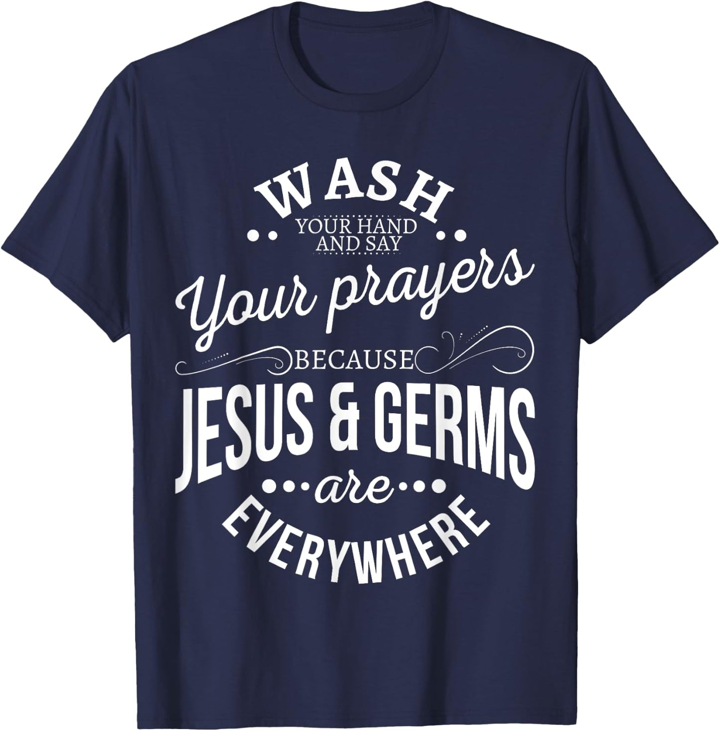 Wash your hands and say your prayers because Jesus and Germs T-Shirt - T-Shirt | Navy