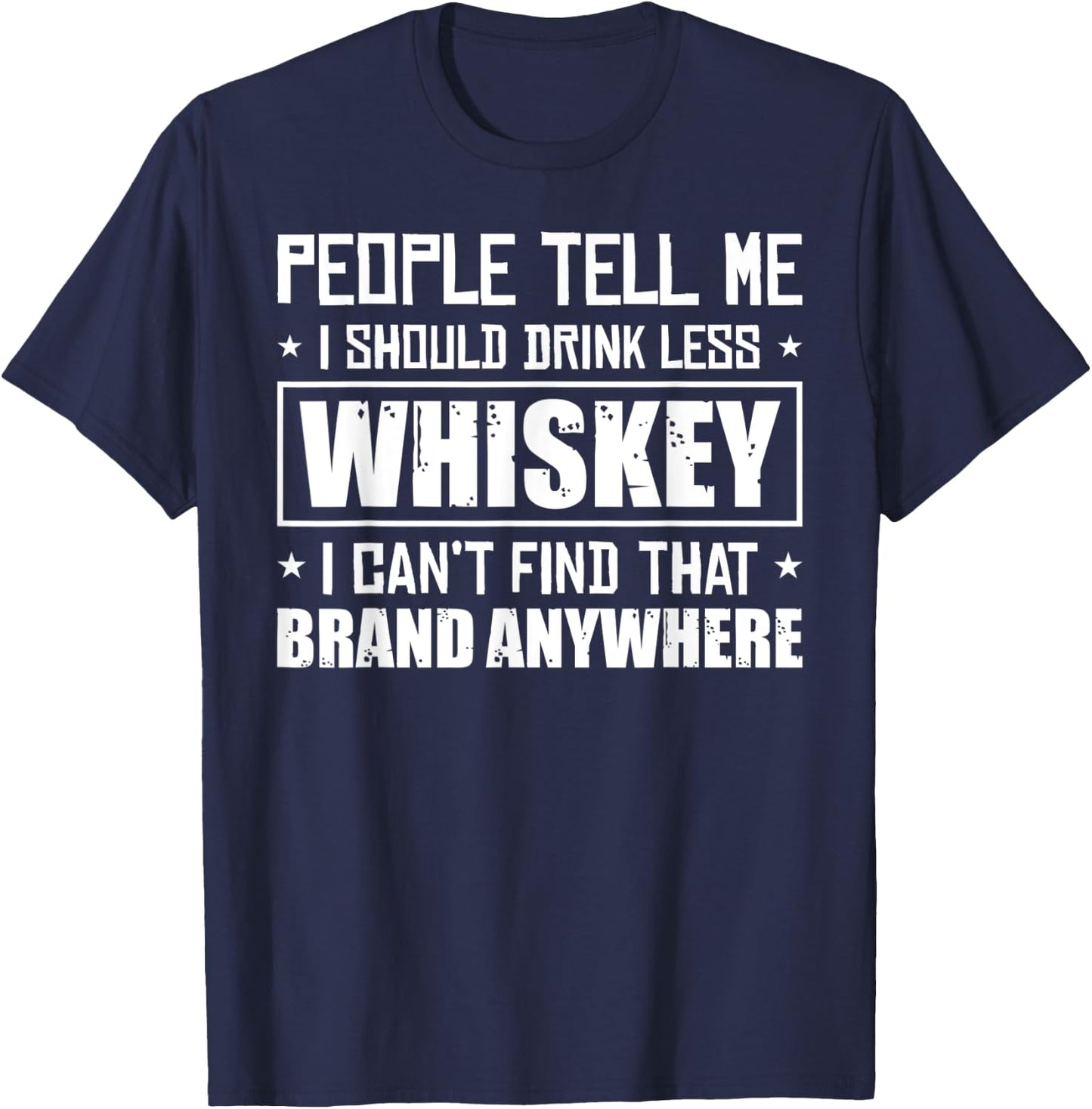 People Tell Me I Should Drink Less Whiskey Can´t Find That T-Shirt - T-Shirt | Navy