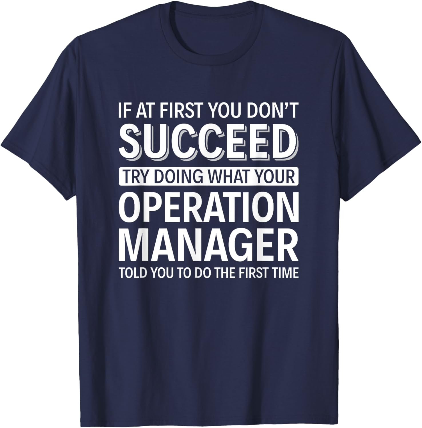 If at first you don't Succeed - Operation Manager T-Shirt - T-Shirt | Navy