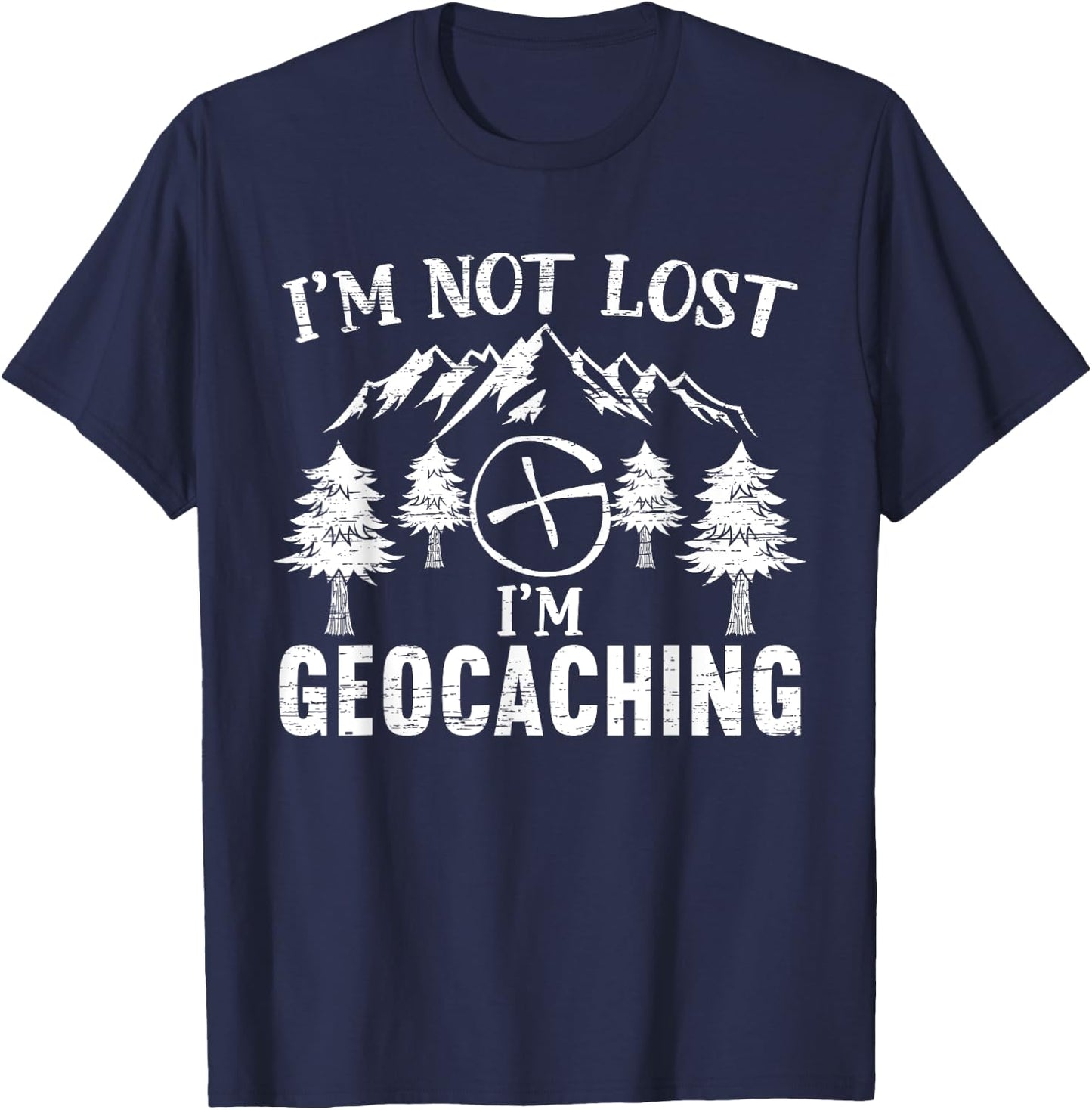 I'm Not Lost I'm Geocaching Geocacher Cache GPS Tracking T-Shirt - T-Shirt | Navy