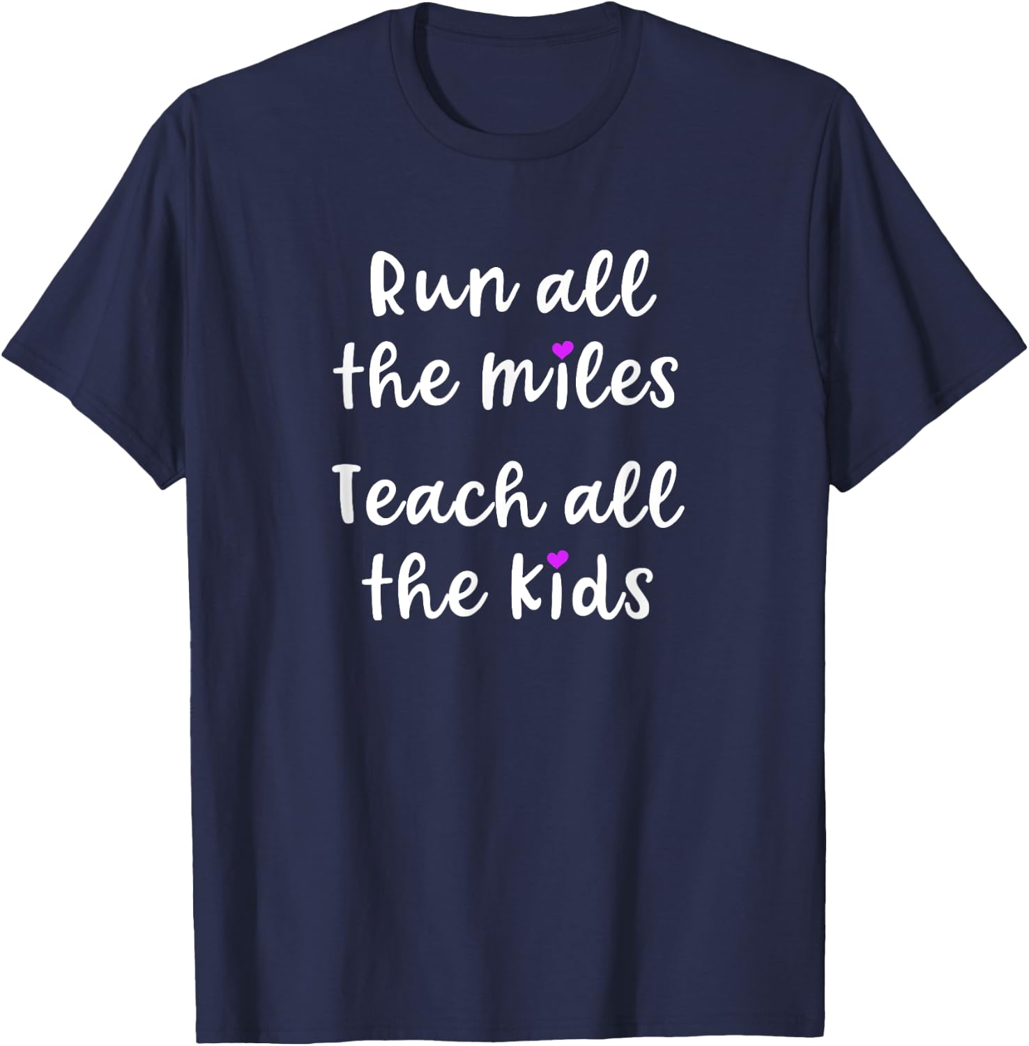 Teacher Runner Gift Funny Running Quote Run All The Miles Men Women T-Shirt - T-Shirt | Navy