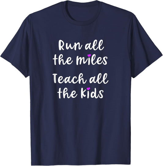 Teacher Runner Gift Funny Running Quote Run All The Miles Men Women T-Shirt - T-Shirt | Navy