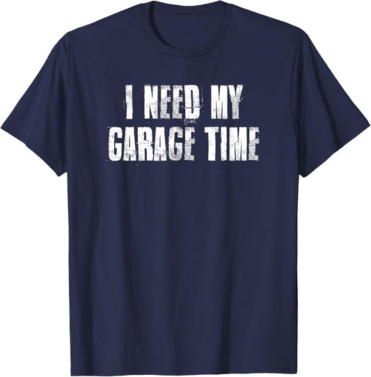 I Need My Garage Time For Mechanics Mechanical Geek T-Shirt - T-Shirt | Navy
