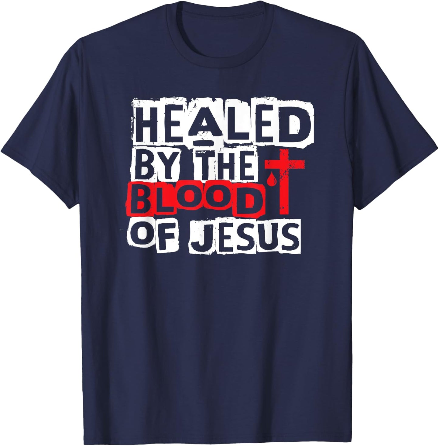 Healed by the Blood of Jesus - Christian Cross Faith Healing T-Shirt - T-Shirt | Navy