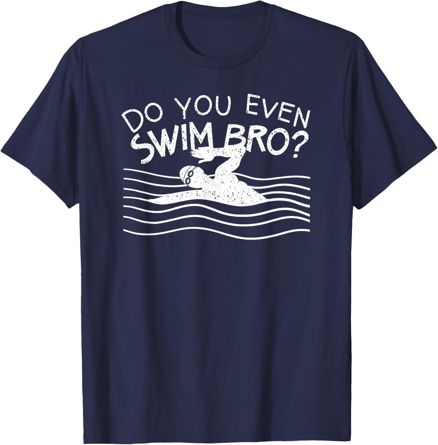 Do You Even Swim Bro Swimming Training Funny Swimmer Gift T-Shirt - T-Shirt | Navy