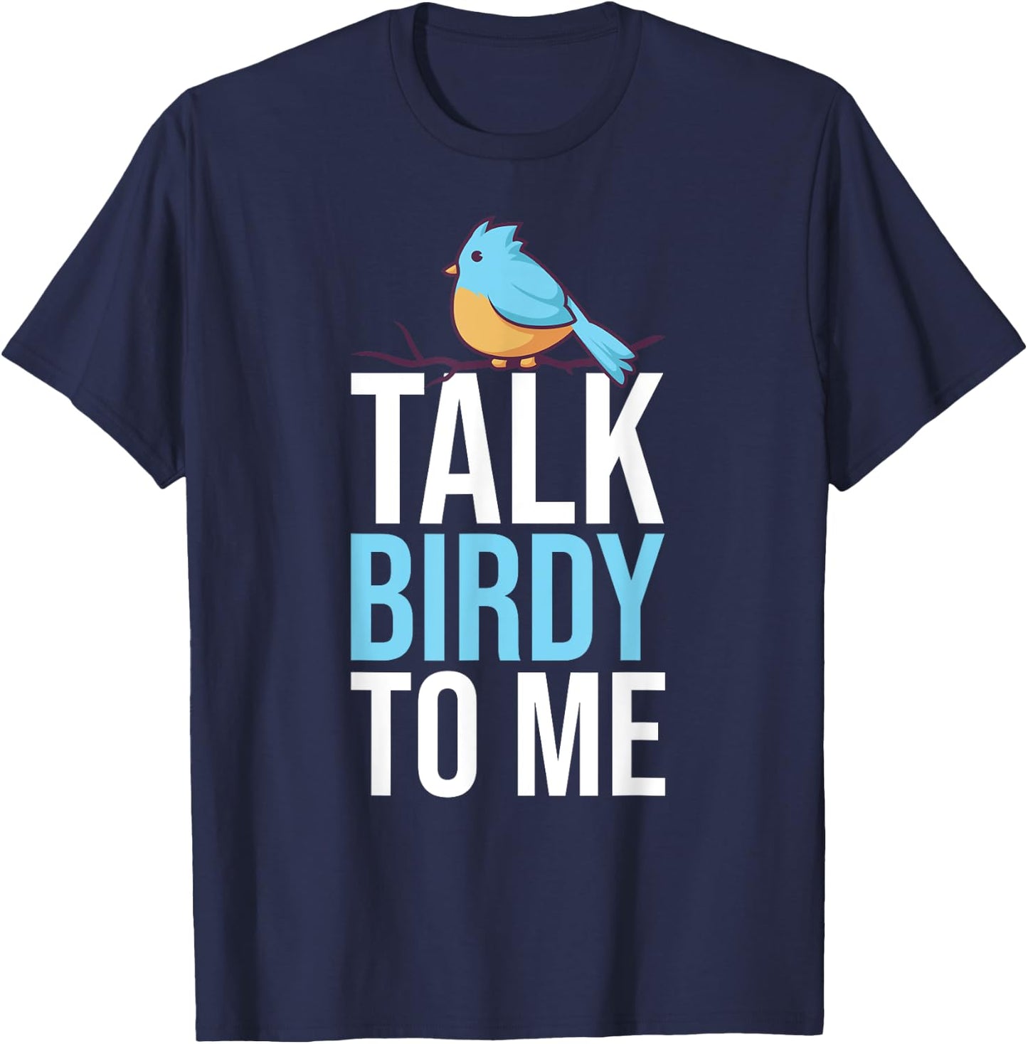 Talk Birdy To Me Birdwatching Birdwatcher T-Shirt - T-Shirt | Navy