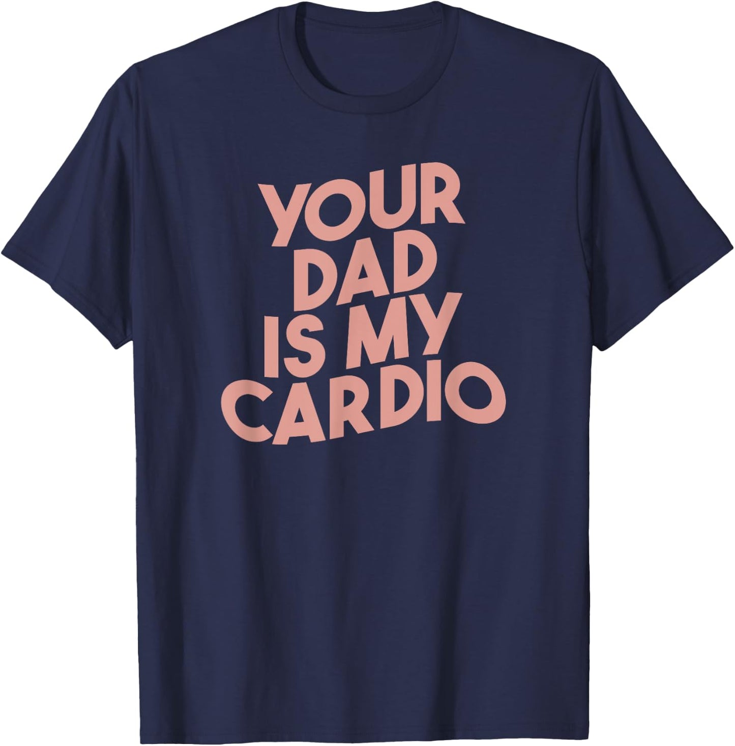 Funny Saying Sarcastic Vintage Your dad is my cardio T-Shirt - T-Shirt | Navy