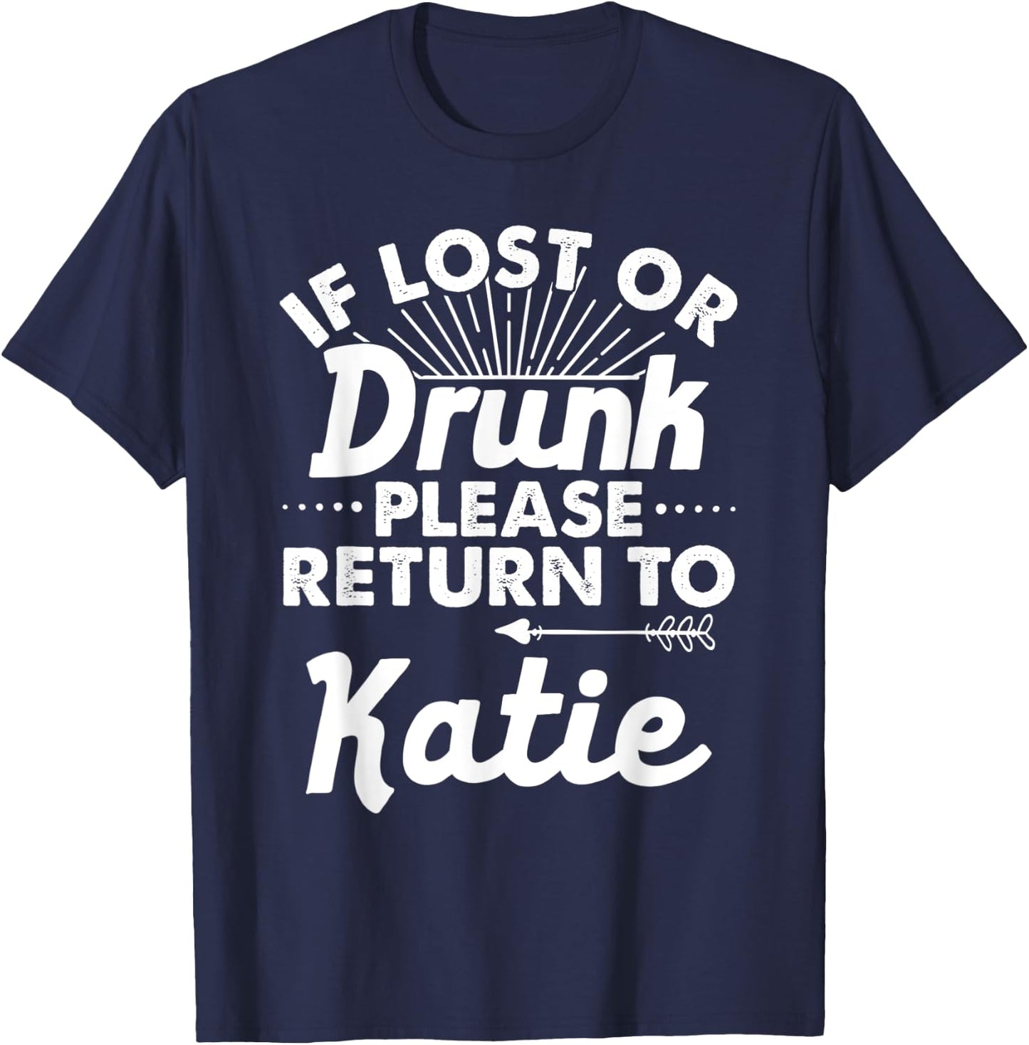 If Lost Or Drunk Please Return To KATIE Gift Name Women T-Shirt - T-Shirt | Navy