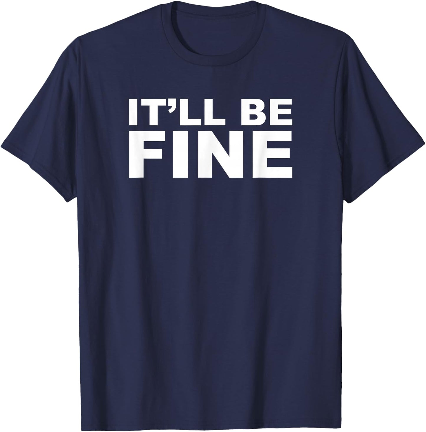 It'll Be Fine Funny T-Shirt - T-Shirt | Navy