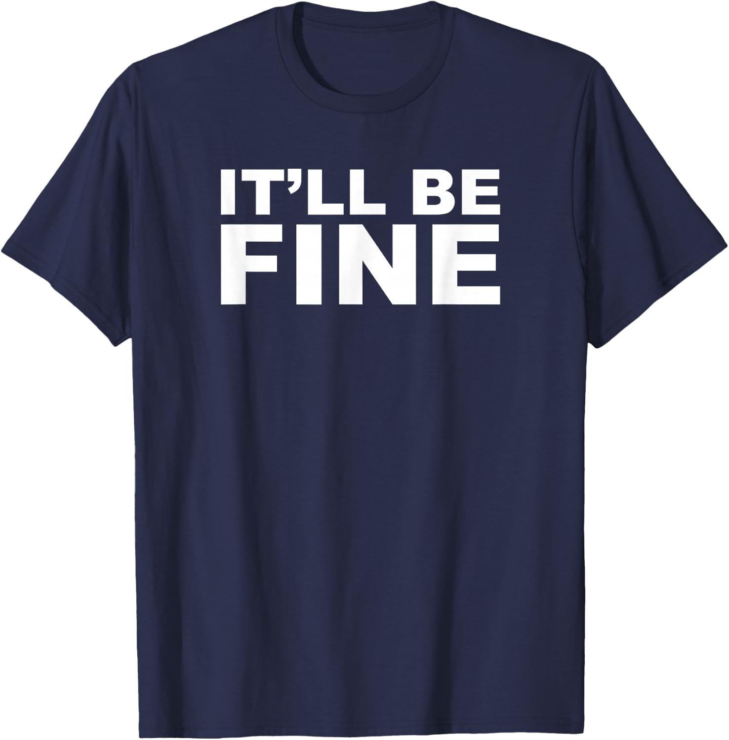 It'll Be Fine Funny T-Shirt - T-Shirt | Navy