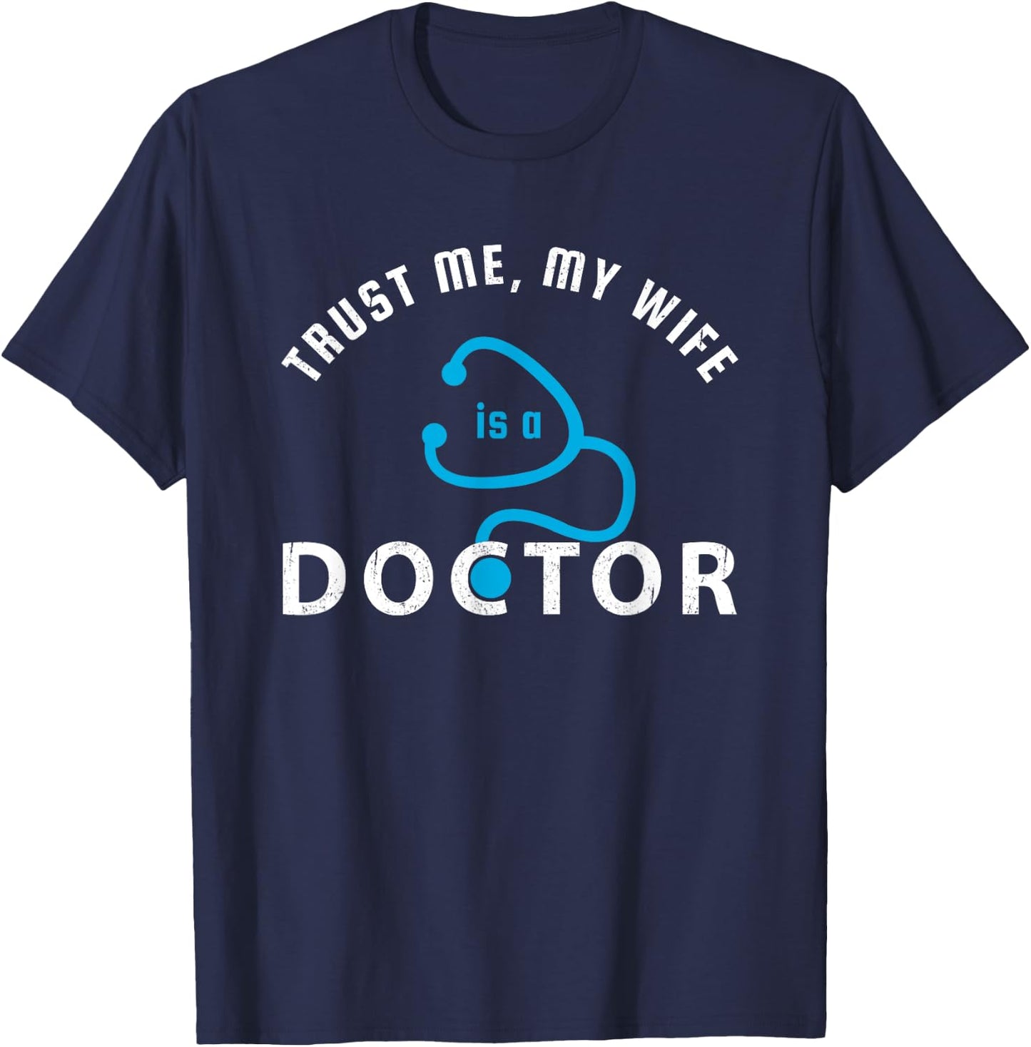 Trust Me, My Wife is a Doctor - Funny Gift Husband T-Shirt - T-Shirt | Navy