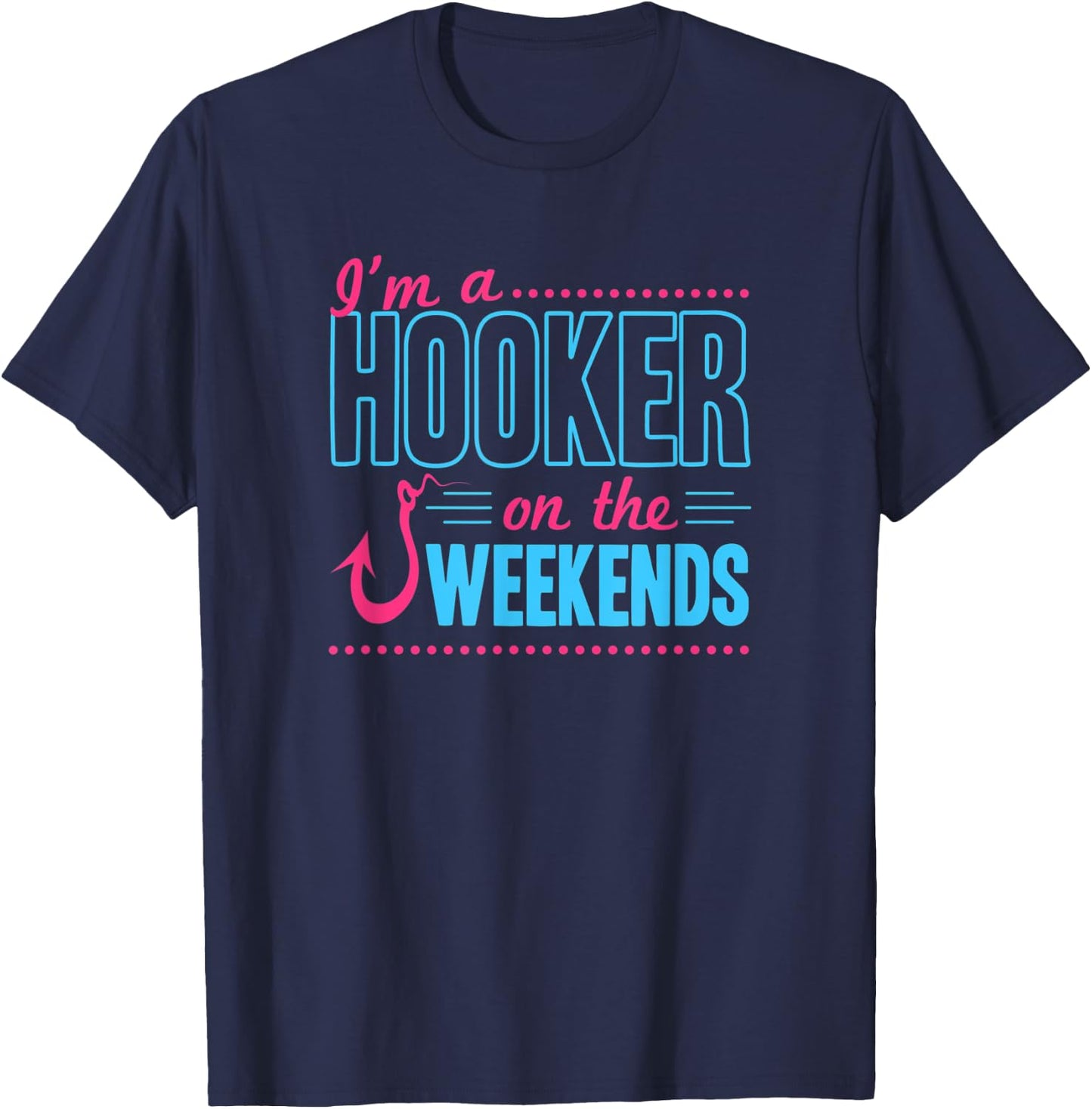 I'm A Hooker On The Weekends Funny Bass Fishing Dad Joke Pun T-Shirt - T-Shirt | Navy