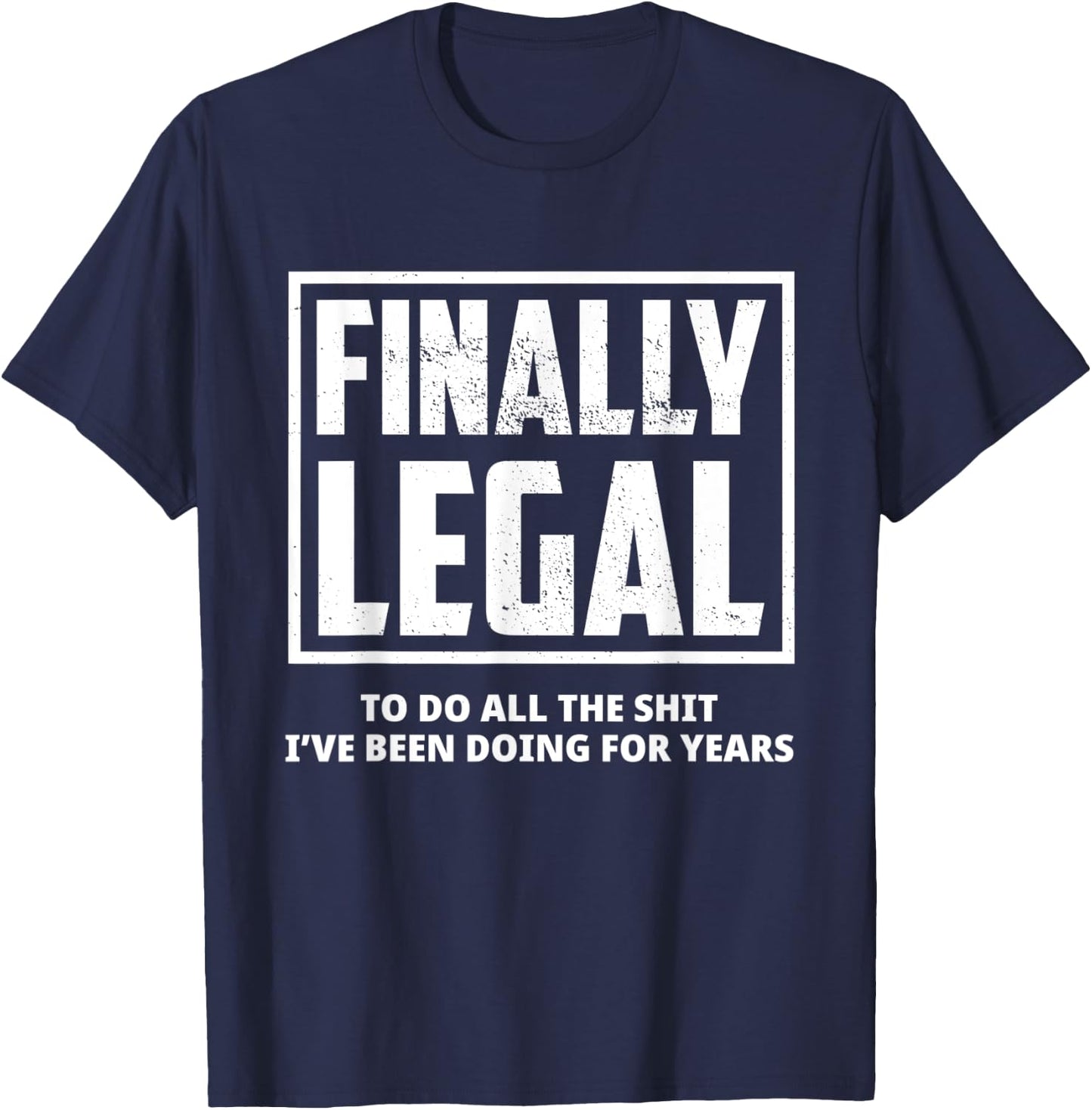 Funny 21st Birthday Finally Legal To Do All The Shit Gift T-Shirt - T-Shirt | Navy