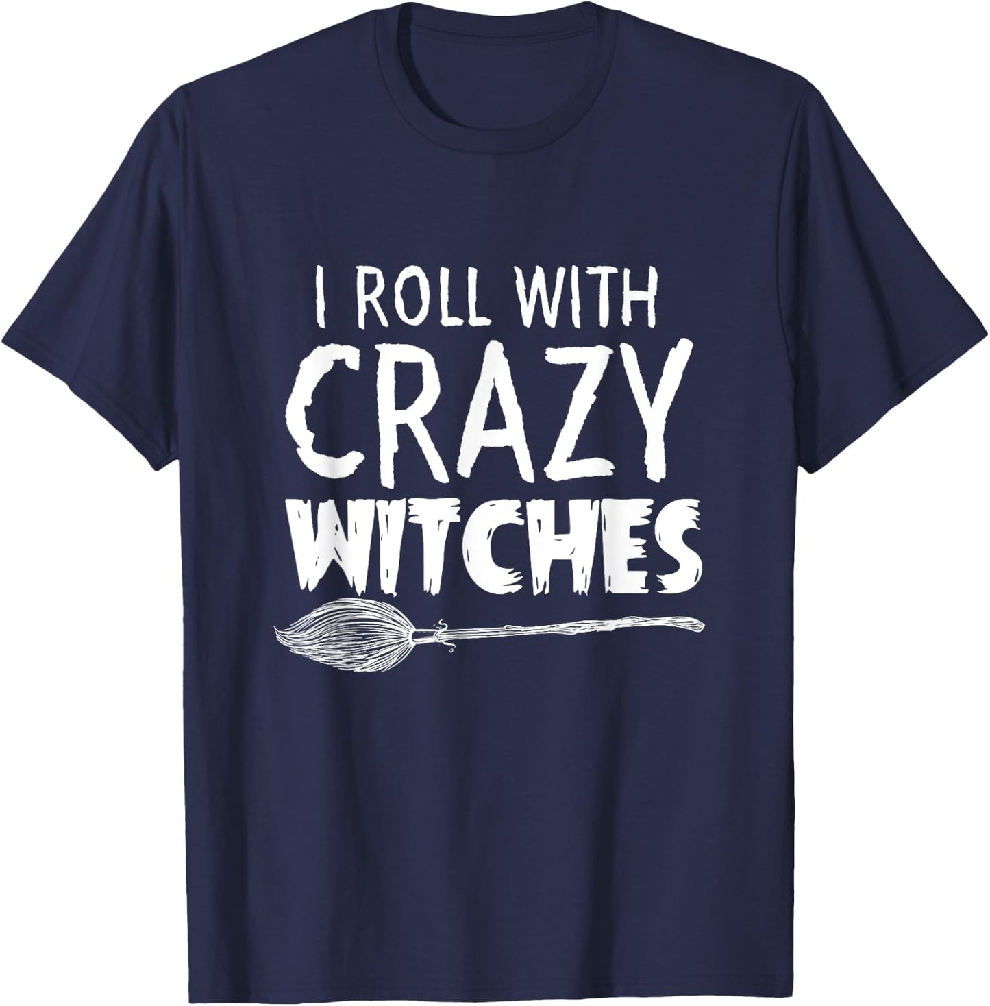 I Roll With Crazy Witches Halloween T-Shirt - T-Shirt | Navy